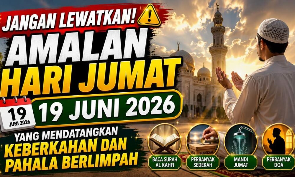 Jangan Lewatkan! Amalan Hari Jumat 19 Juni 2026 yang Mendatangkan Keberkahan dan Pahala Berlimpah