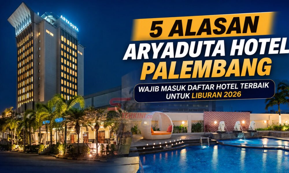 5 Alasan Aryaduta Hotel Palembang Wajib Masuk Daftar Hotel Terbaik untuk Liburan 2026