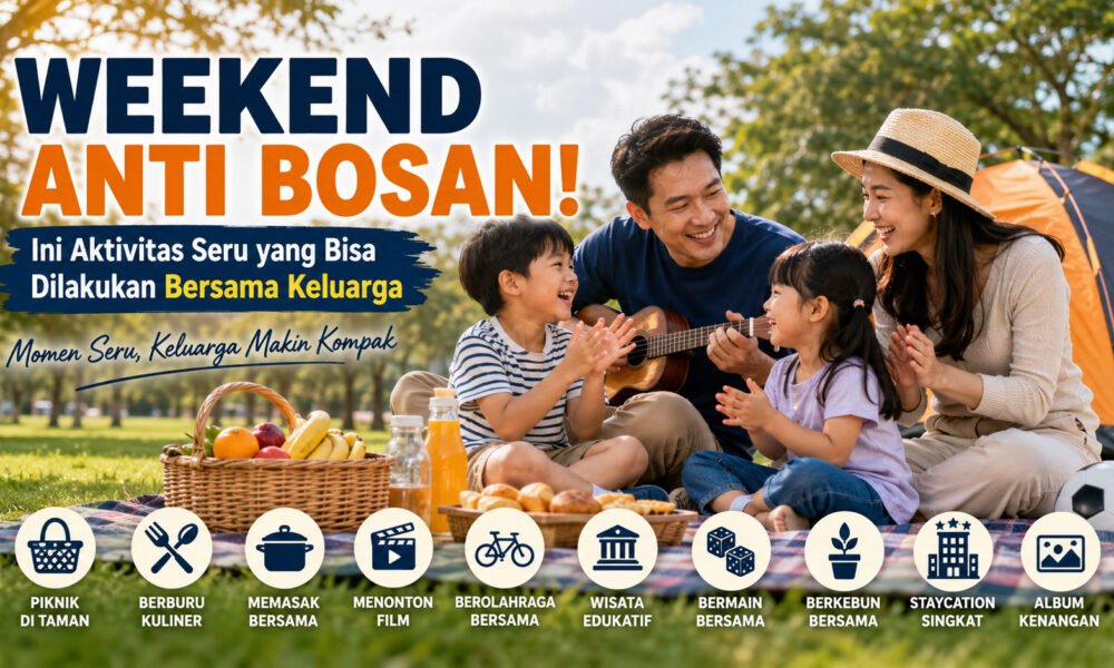 Weekend Anti Bosan! Ini 10 Aktivitas Seru yang Bisa Dilakukan Bersama Keluarga, Dijamin Makin Kompak